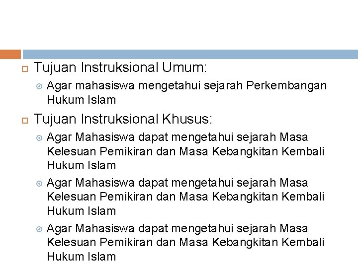  Tujuan Instruksional Umum: Agar mahasiswa mengetahui sejarah Perkembangan Hukum Islam Tujuan Instruksional Khusus: