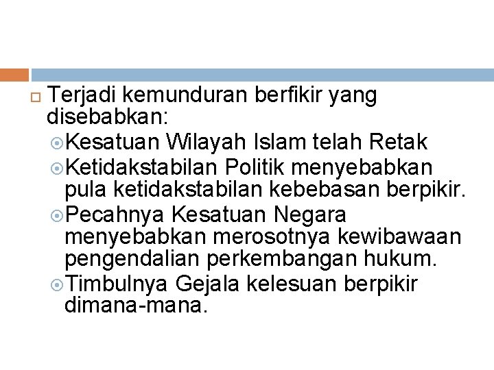  Terjadi kemunduran berfikir yang disebabkan: Kesatuan Wilayah Islam telah Retak Ketidakstabilan Politik menyebabkan