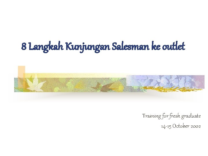 8 Langkah Kunjungan Salesman ke outlet Training for fresh graduate 14 -15 October 2002