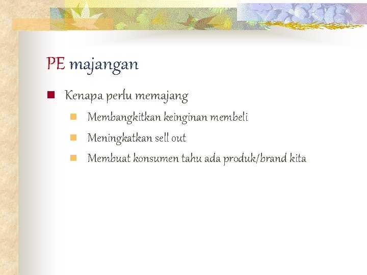 PE majangan n Kenapa perlu memajang n n n Membangkitkan keinginan membeli Meningkatkan sell