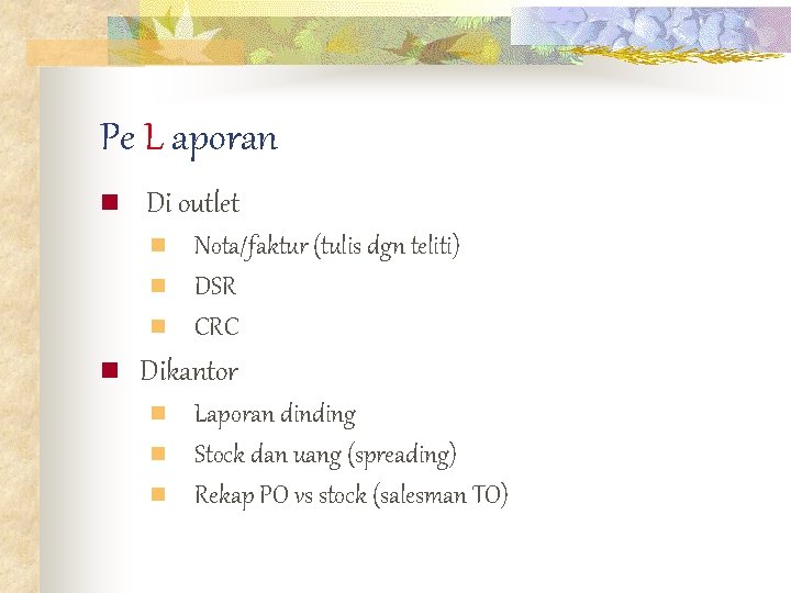 Pe L aporan n Di outlet n n Nota/faktur (tulis dgn teliti) DSR CRC