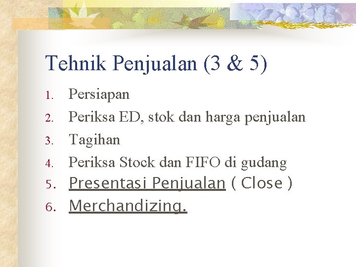 Tehnik Penjualan (3 & 5) 1. 2. 3. 4. 5. 6. Persiapan Periksa ED,