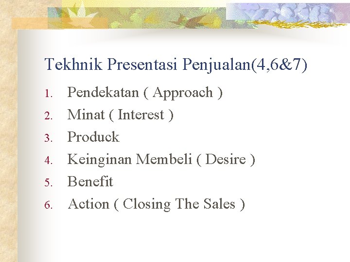 Tekhnik Presentasi Penjualan(4, 6&7) 1. 2. 3. 4. 5. 6. Pendekatan ( Approach )