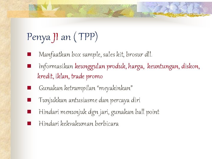Penya JI an ( TPP) n n n Manfaatkan box sample, sales kit, brosur