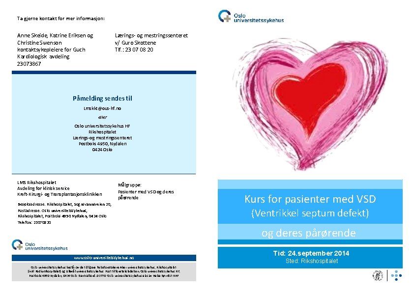 Ta gjerne kontakt for mer informasjon: Anne Skeide, Katrine Eriksen og Christine Swenson kontaktsykepleiere
