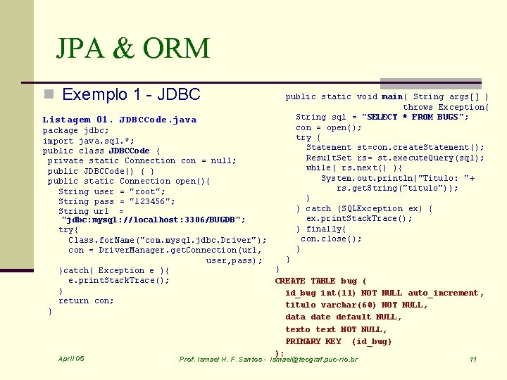 JPA & ORM n Exemplo 1 - JDBC Listagem 01. JDBCCode. java package jdbc;