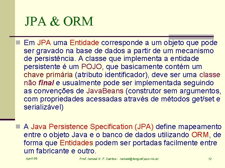 JPA & ORM n Em JPA uma Entidade corresponde a um objeto que pode