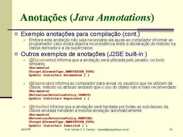 Anotações (Java Annotations) n Exemplo anotações para compilação (cont. ) n Embora esta anotação