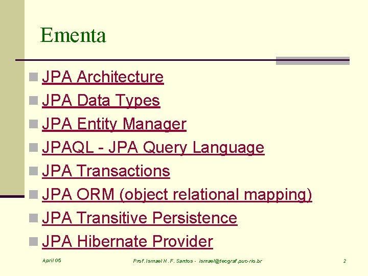 Ementa n JPA Architecture n JPA Data Types n JPA Entity Manager n JPAQL