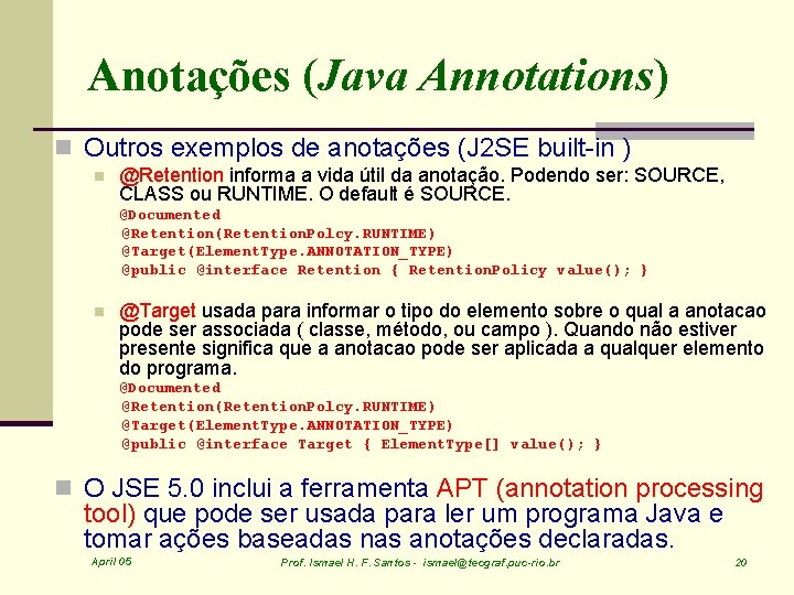 Anotações (Java Annotations) n Outros exemplos de anotações (J 2 SE built-in ) n