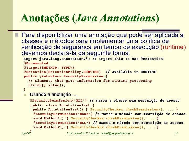 Anotações (Java Annotations) n Para disponibilizar uma anotação que pode ser aplicada a classes