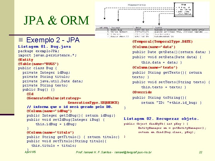 JPA & ORM n Exemplo 2 - JPA @Temporal(Temporal. Type. DATE) Listagem 01. Bug.