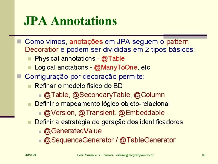 JPA Annotations n Como vimos, anotações em JPA seguem o pattern Decoratior e podem
