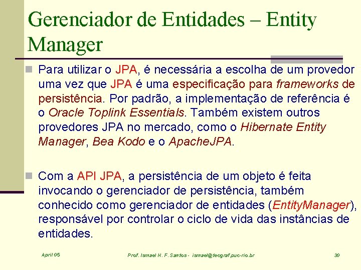 Gerenciador de Entidades – Entity Manager n Para utilizar o JPA, é necessária a