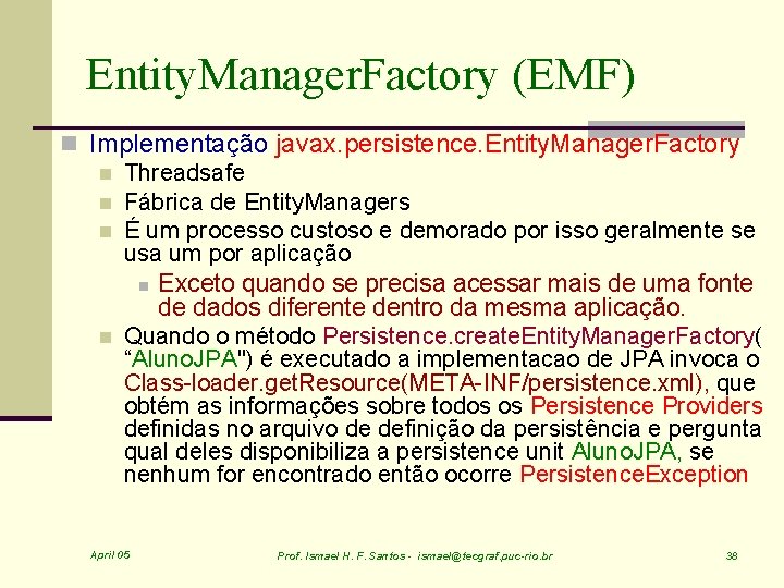 Entity. Manager. Factory (EMF) n Implementação javax. persistence. Entity. Manager. Factory n Threadsafe n