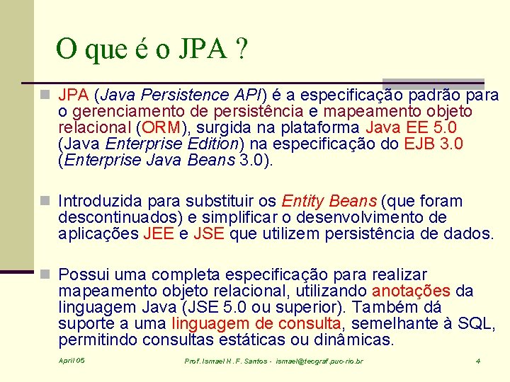O que é o JPA ? n JPA (Java Persistence API) é a especificação