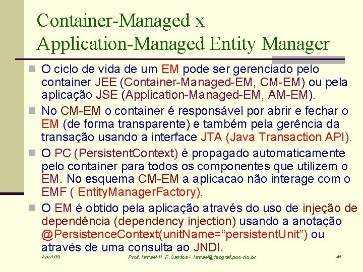 Container-Managed x Application-Managed Entity Manager n O ciclo de vida de um EM pode