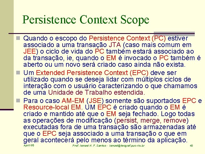 Persistence Context Scope n Quando o escopo do Persistence Context (PC) estiver associado a