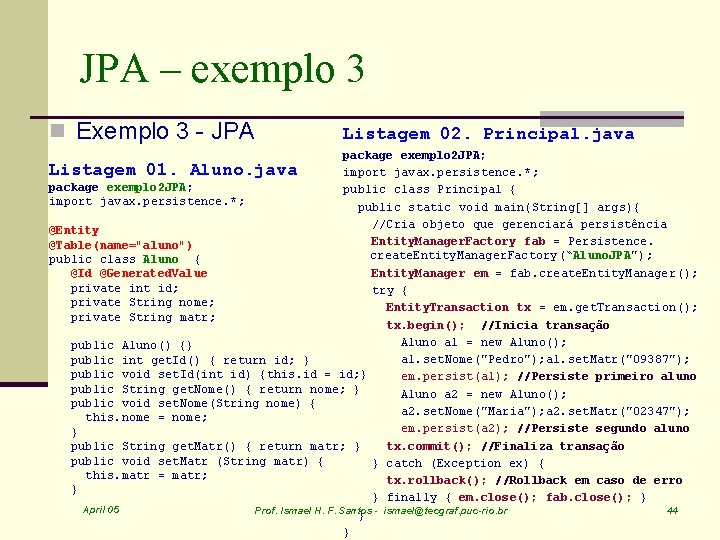 JPA – exemplo 3 n Exemplo 3 - JPA Listagem 02. Principal. java package