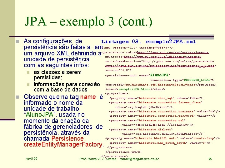 JPA – exemplo 3 (cont. ) n As configurações de Listagem 03. exemplo 2