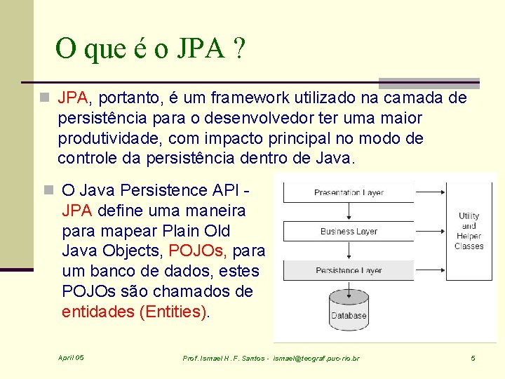 O que é o JPA ? n JPA, portanto, é um framework utilizado na