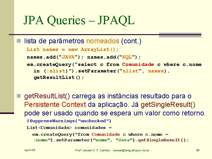 JPA Queries – JPAQL n lista de parâmetros nomeados (cont. ) List names =