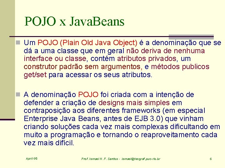 POJO x Java. Beans n Um POJO (Plain Old Java Object) é a denominação