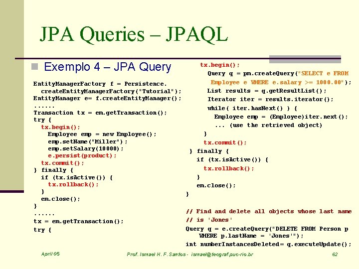 JPA Queries – JPAQL n Exemplo 4 – JPA Query tx. begin(); Query q
