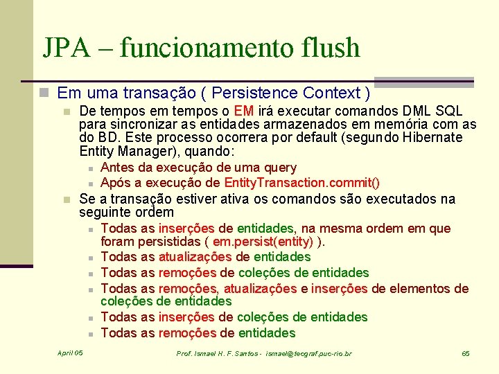 JPA – funcionamento flush n Em uma transação ( Persistence Context ) n De