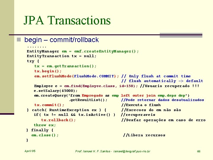 JPA Transactions n begin – commit/rollback. . . . Entity. Manager em = emf.