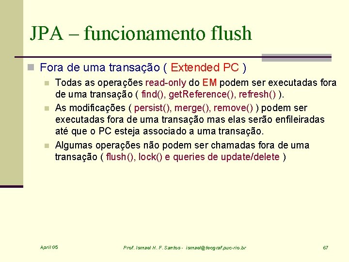 JPA – funcionamento flush n Fora de uma transação ( Extended PC ) n