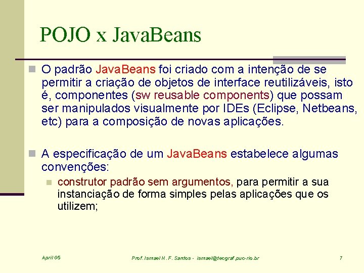 POJO x Java. Beans n O padrão Java. Beans foi criado com a intenção