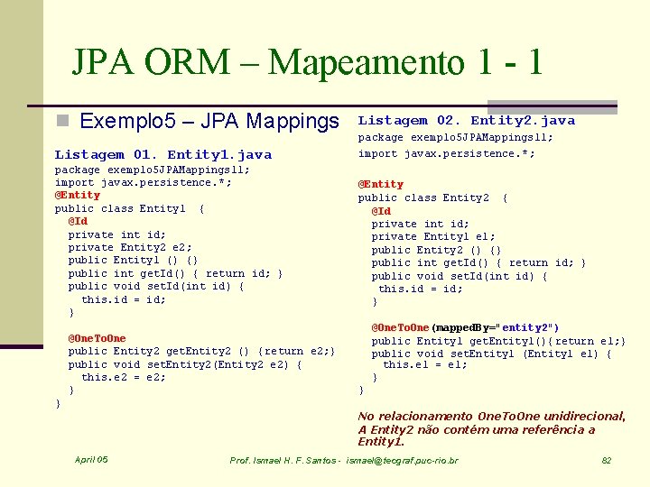 JPA ORM – Mapeamento 1 - 1 n Exemplo 5 – JPA Mappings Listagem