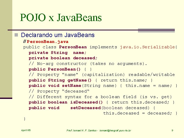 POJO x Java. Beans n Declarando um Java. Beans // Person. Bean. java public