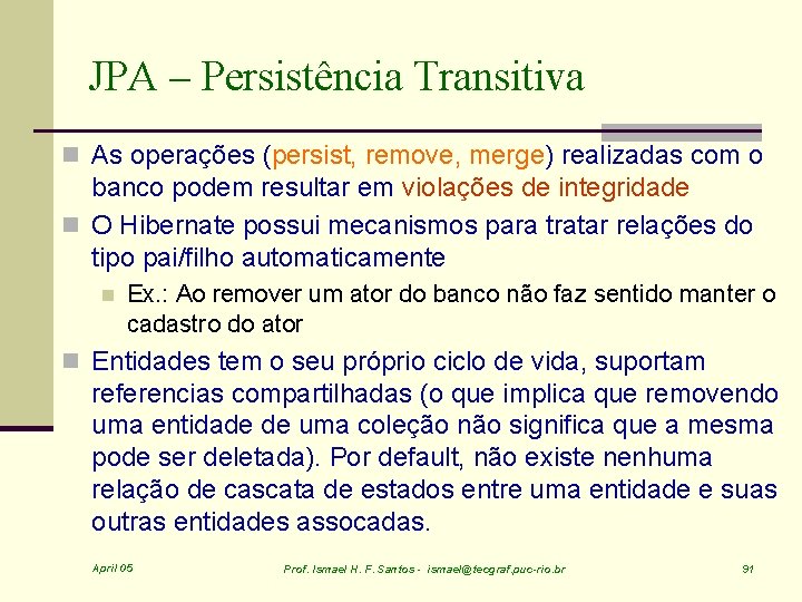 JPA – Persistência Transitiva n As operações (persist, remove, merge) realizadas com o banco
