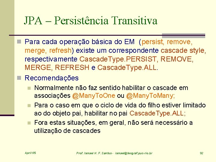 JPA – Persistência Transitiva n Para cada operação básica do EM (persist, remove, merge,