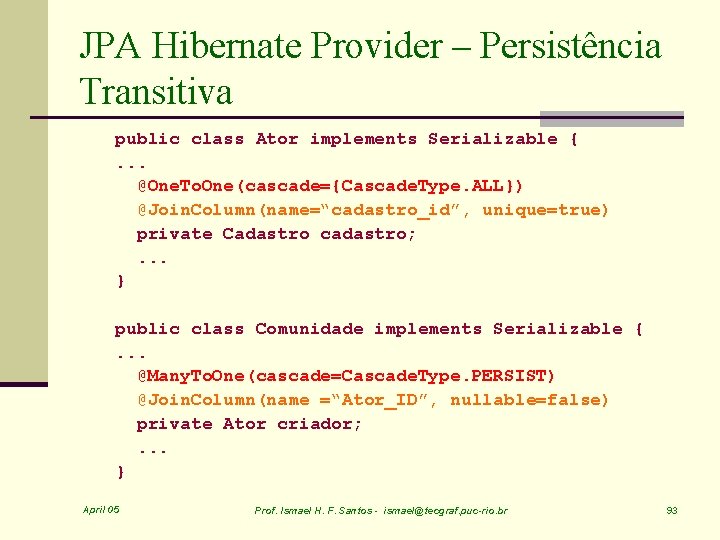 JPA Hibernate Provider – Persistência Transitiva public class Ator implements Serializable {. . .