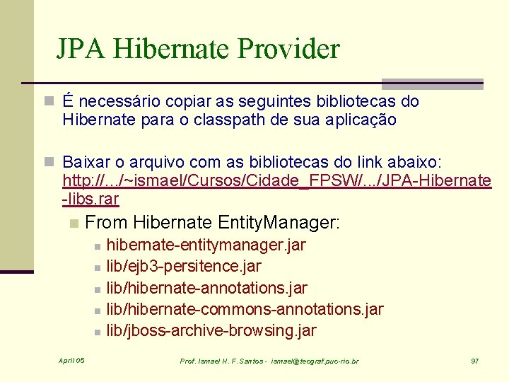 JPA Hibernate Provider n É necessário copiar as seguintes bibliotecas do Hibernate para o