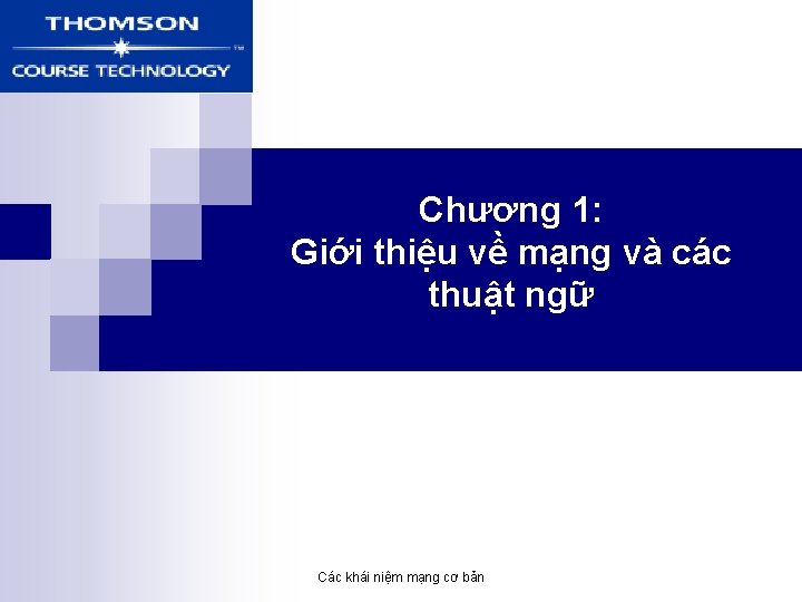 Chương 1: Giới thiệu về mạng và các thuật ngữ Các khái niệm mạng