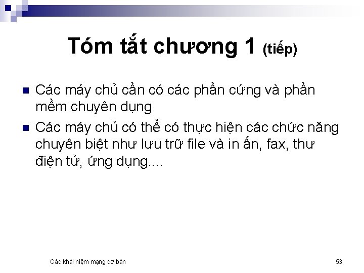 Tóm tắt chương 1 (tiếp) n n Các máy chủ cần có các phần