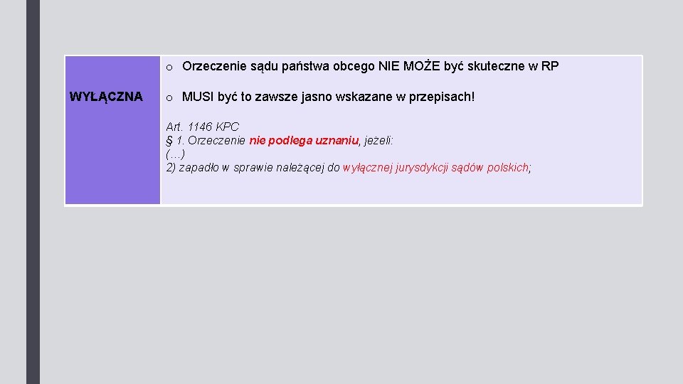 o Orzeczenie sądu państwa obcego NIE MOŻE być skuteczne w RP WYŁĄCZNA o MUSI