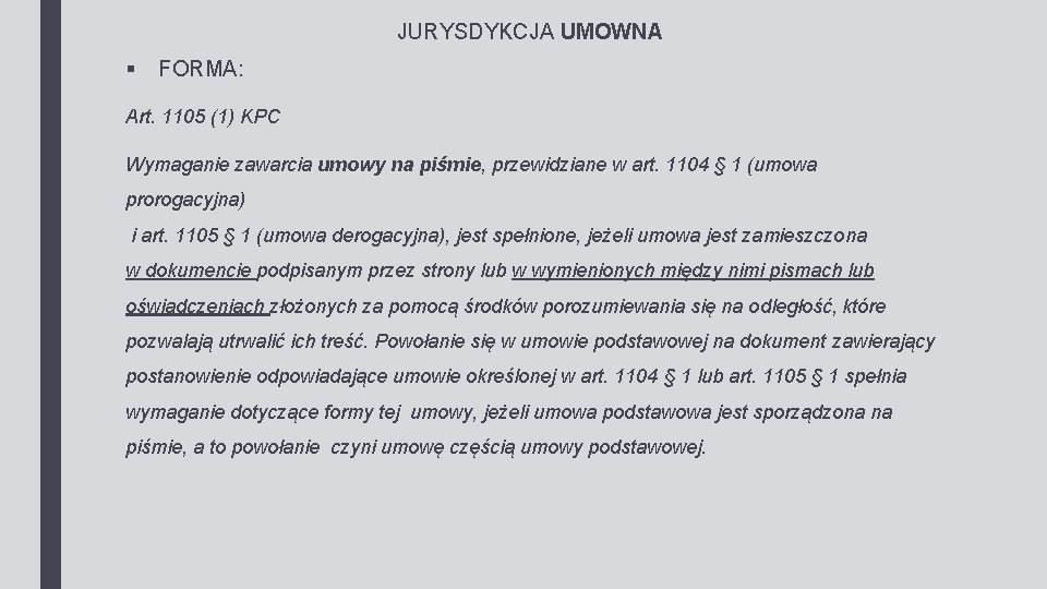 JURYSDYKCJA UMOWNA § FORMA: Art. 1105 (1) KPC Wymaganie zawarcia umowy na piśmie, przewidziane