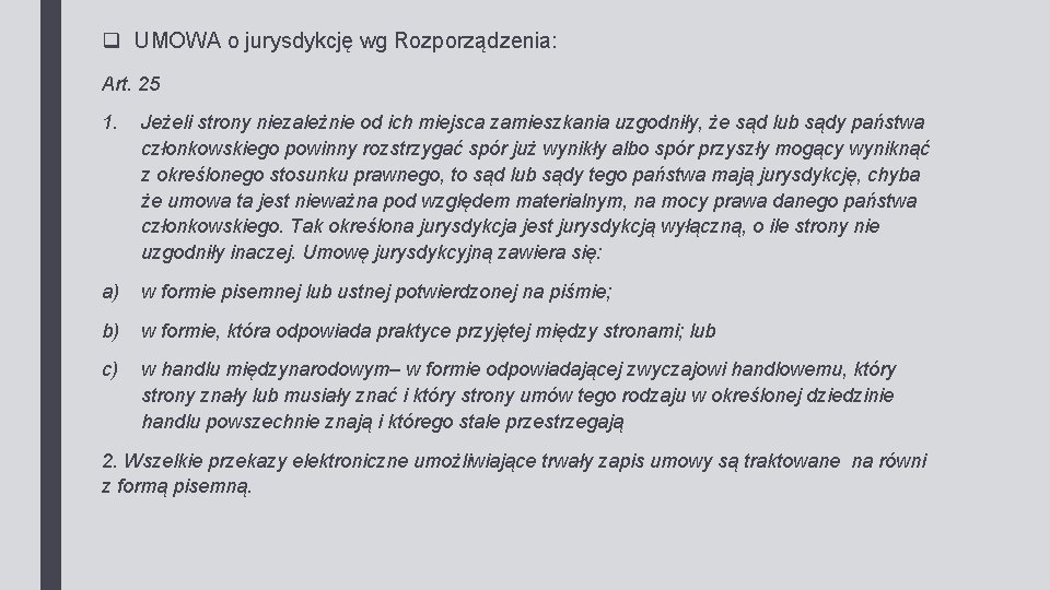 q UMOWA o jurysdykcję wg Rozporządzenia: Art. 25 1. Jeżeli strony niezależnie od ich