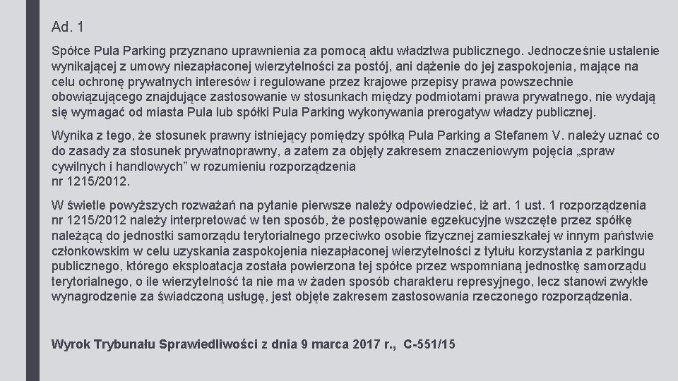 Ad. 1 Spółce Pula Parking przyznano uprawnienia za pomocą aktu władztwa publicznego. Jednocześnie ustalenie