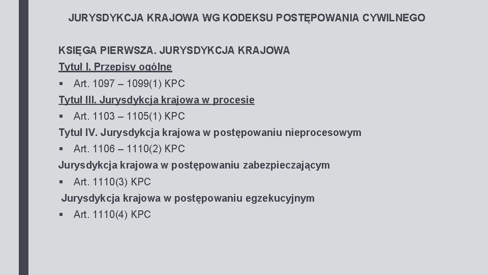 JURYSDYKCJA KRAJOWA WG KODEKSU POSTĘPOWANIA CYWILNEGO KSIĘGA PIERWSZA. JURYSDYKCJA KRAJOWA Tytuł I. Przepisy ogólne