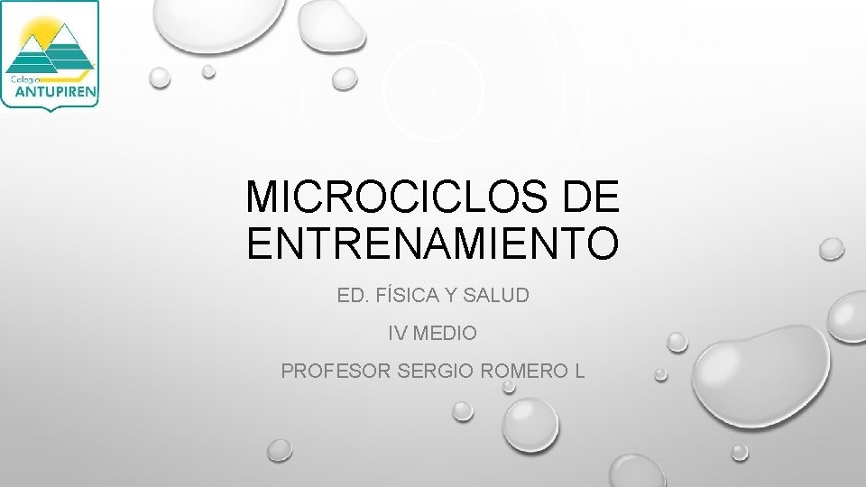 MICROCICLOS DE ENTRENAMIENTO ED. FÍSICA Y SALUD IV MEDIO PROFESOR SERGIO ROMERO L 