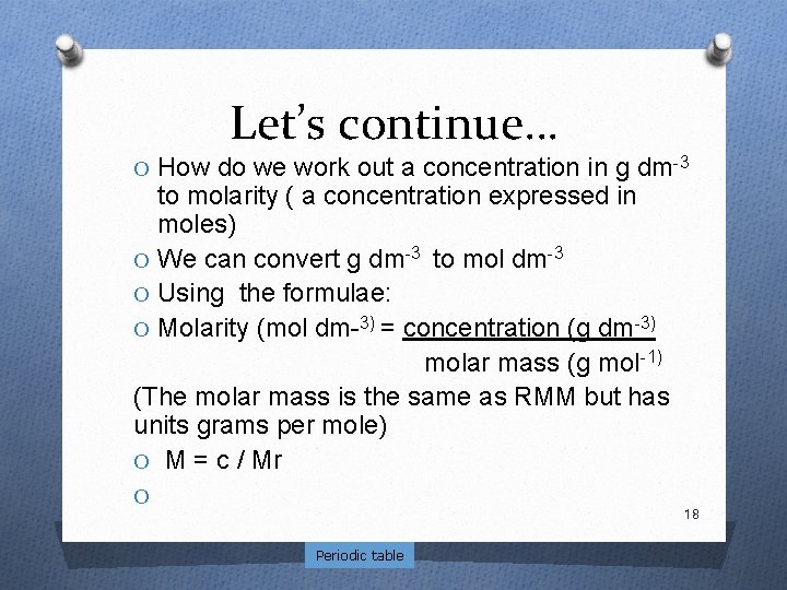 Let’s continue… O How do we work out a concentration in g dm-3 to