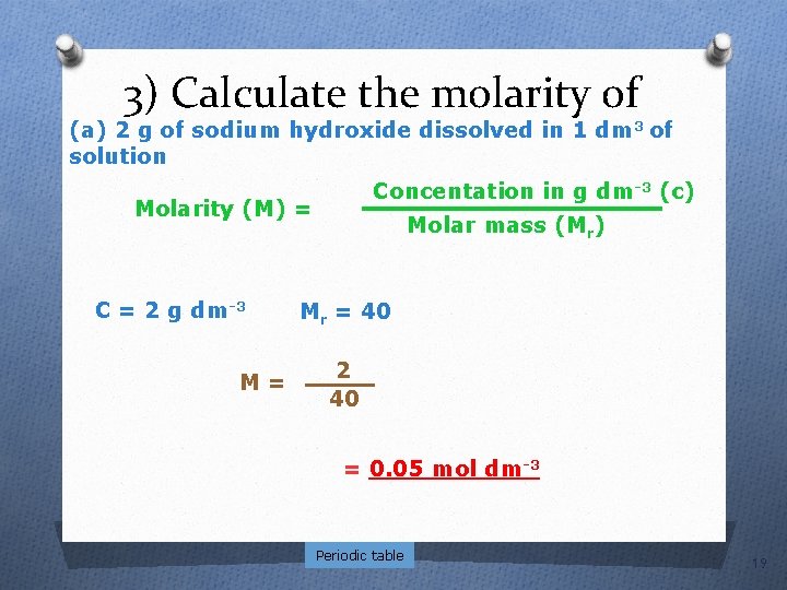 3) Calculate the molarity of (a) 2 g of sodium hydroxide dissolved in 1
