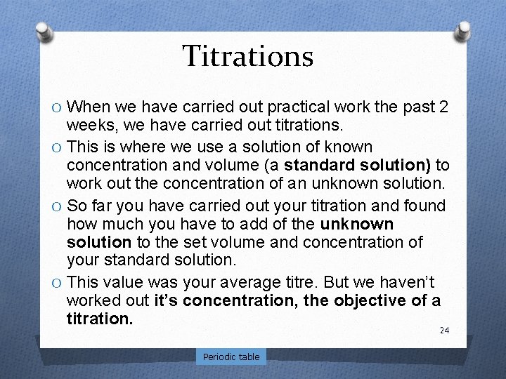 Titrations O When we have carried out practical work the past 2 weeks, we