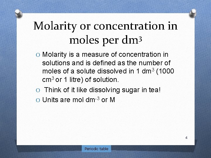 Molarity or concentration in moles per dm 3 O Molarity is a measure of